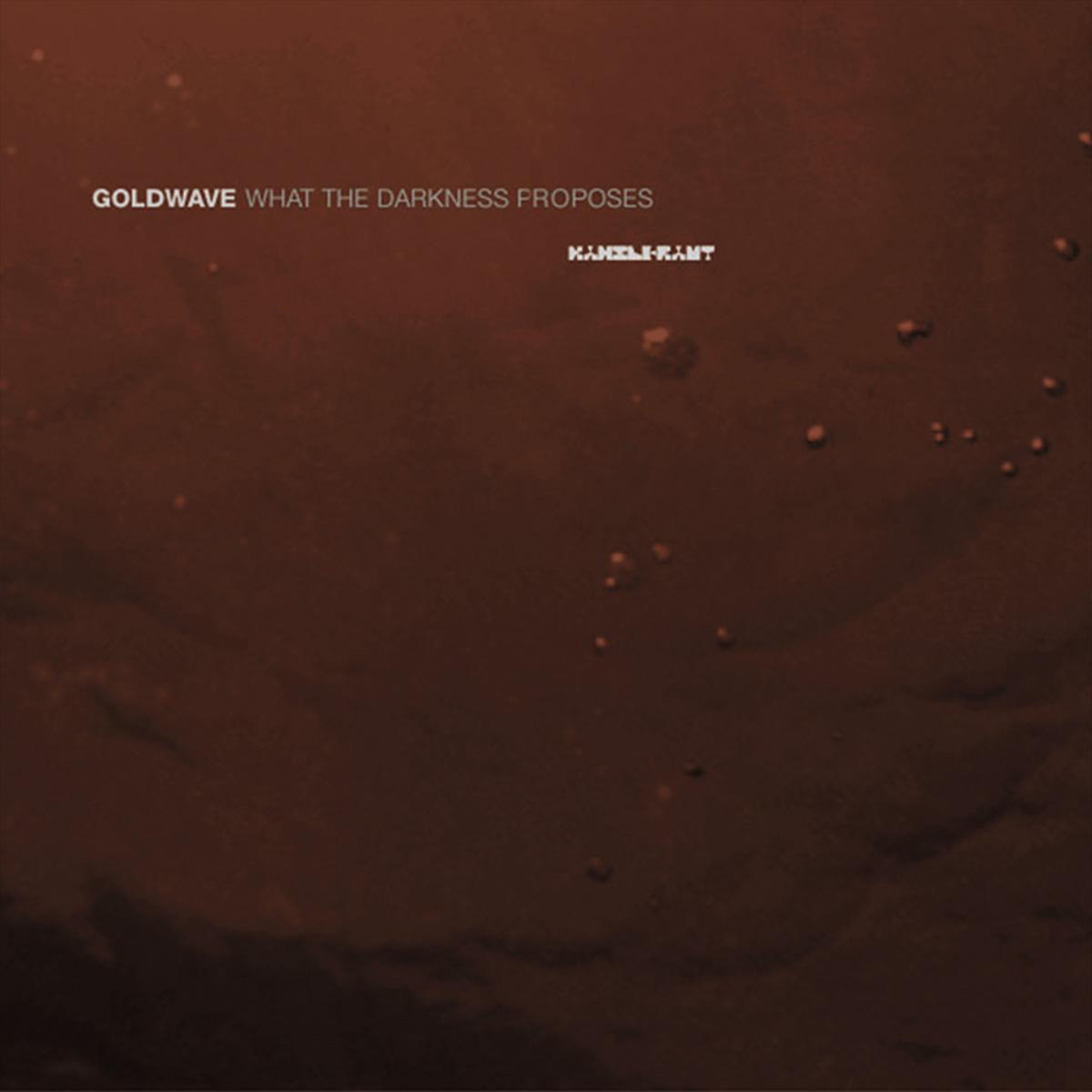 Goldwave - What The Darkness Proposes