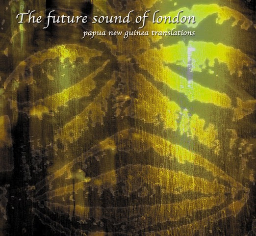 THE FUTURE SOUND OF LONDON - PAPUA NEW GUINEA (Translations) [2LP]