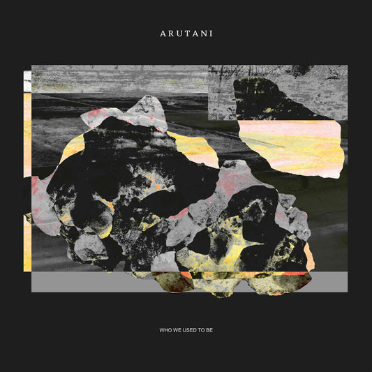 ARUTANI - Who We used To Be [CLEAR VINYL]