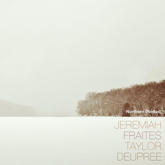 JEREMIAH FRAITES, TAYLOR DEUPREE – Northern (Redux)