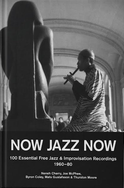 NOW JAZZ NOW - 100 Essential Free Jazz & Improvisation Recordings [Book]