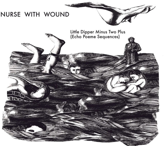 Nurse With Wound - The Little Dipper Minus Two Plus (Echo Poeme Sequences) [CD]