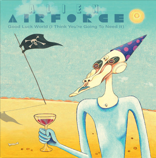 Alien Airforce - Good Luck World (I think you’re going to need it)	[7" Vinyl]