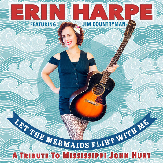 Erin Harpe - Let The Mermaids Flirt With Me: A Tribute To Mississippi John Hurt [CD]