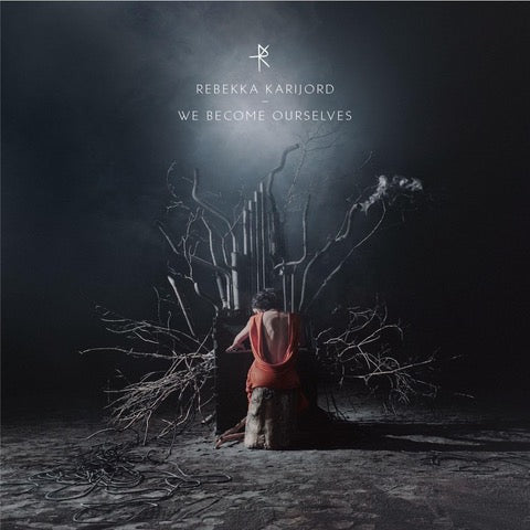 REBEKKA KARIJORD - WE BECOME OURSELVES