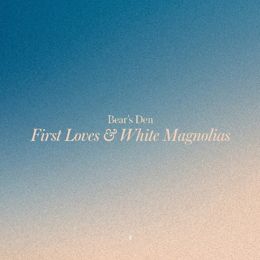 Bear's Den - First Loves / White Magnolias [CD]