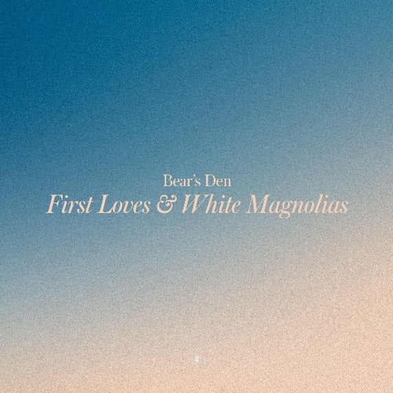 Bear's Den - First Loves / White Magnolias [CD]