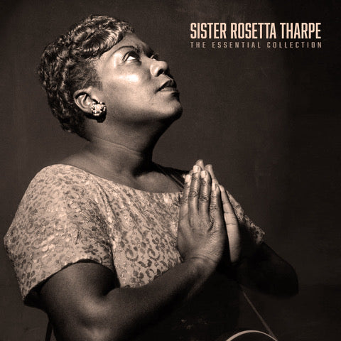 SISTER ROSETTA THARPE - THE ESSENTIAL COLLECTION