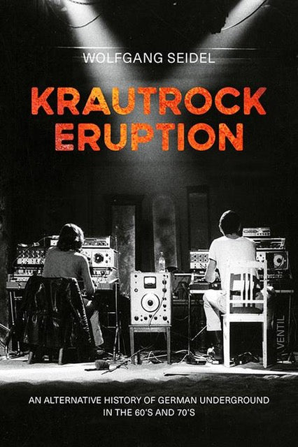 Wolfgang Seidel - Krautrock Eruption: An Alternative History Of German Underground In The 60s & 70s [Book]