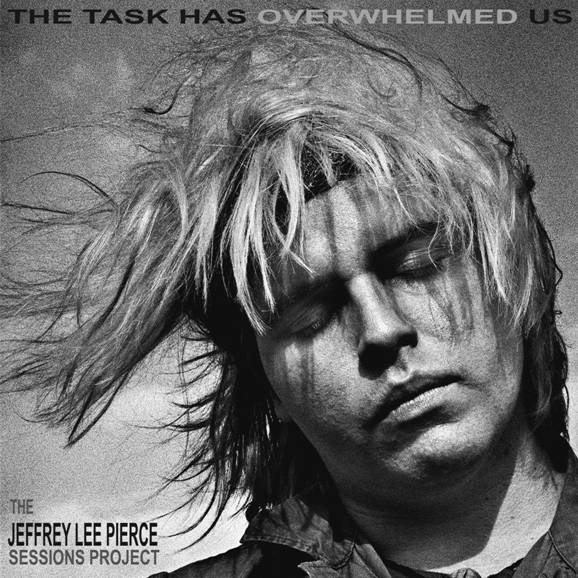 THE JEFFREY LEE PIERCE SESSIONS PROJECT - THE TASK HAS OVERWHELMED US [2LP Silver]