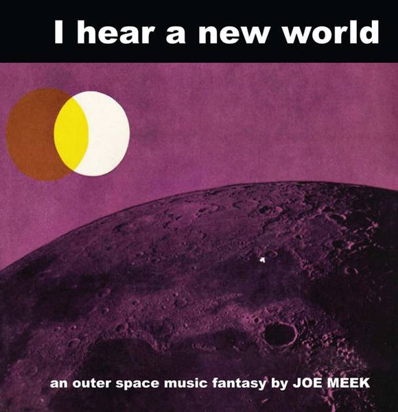JOE MEEK - I HEAR A NEW WORLD - AN OUTER SPACE MUSIC FANTASY