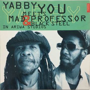 Yabby You Meets Mad Professor & Black Steel - In Ariwa Studios (REISSUE)