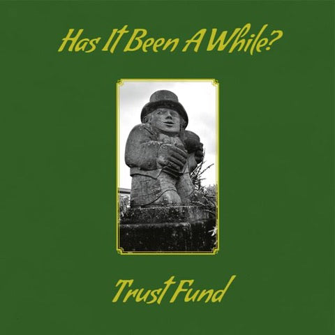 TRUST FUND	- HAS IT BEEN A WHILE? [LP]