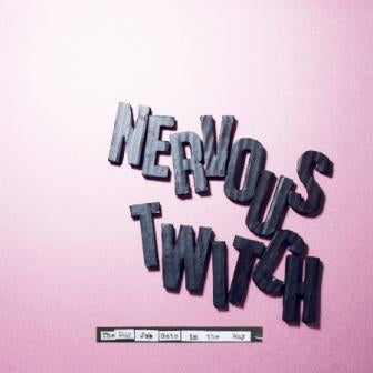 NERVOUS TWITCH - THE DAY JOB GETS IN THE WAY [LP]