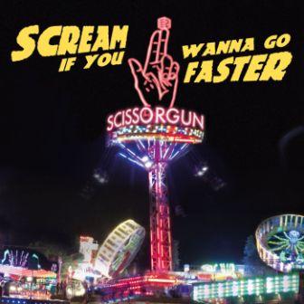 SCISSORGUN - SCREAM IF YOU WANNA GO FASTER [LP]