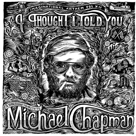 Imaginational Anthem vol. XII: I Thought I Told You - A Yorkshire Tribute to Michael Chapman [CD]