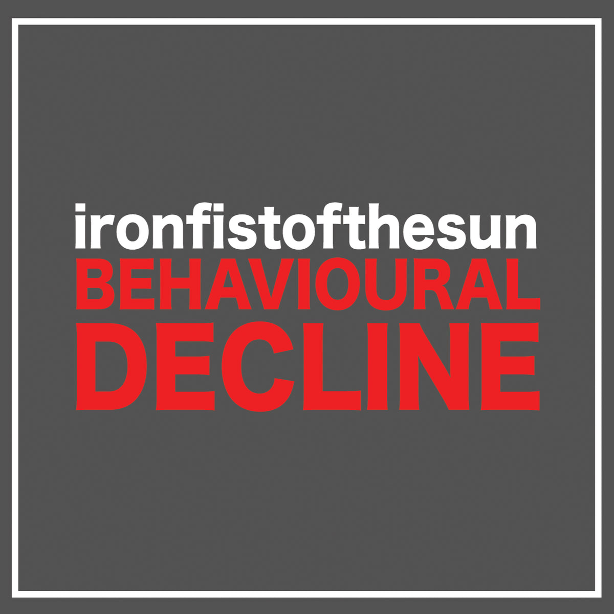 Iron Fist Of The Sun - Behavioural Decline [CD]