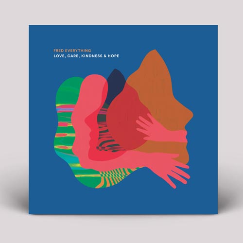 Fred Everything - Love, Care, Kindness & Hope
