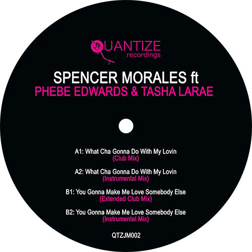 Spencer Morales Featuring Phebe Edwards / Tasha LaRae - What Cha Gonna Do With My Lovin / You Gonna Make Me Love Somebody Else