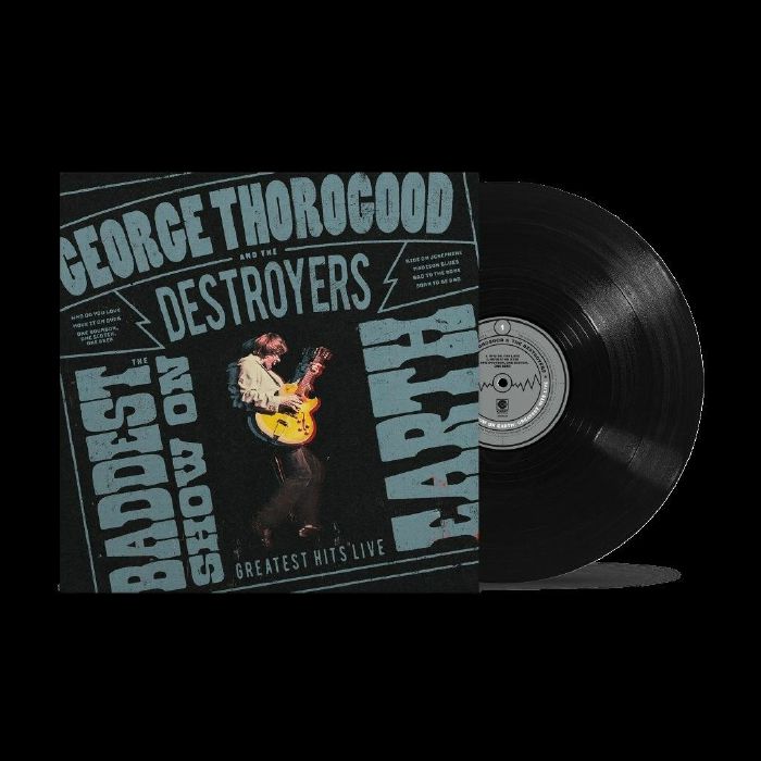 George Thorogood & The Destroyers - The Baddest Show On Earth: Greatest Hits Live [LP]