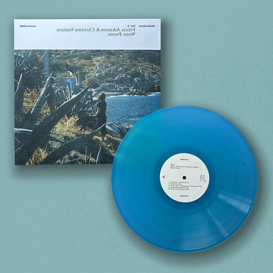 FELICIA ATKINSON, CHRISTINA VANTZOU - Reflections Vol. 3: Water Poems [Glacial Blue vinyl]