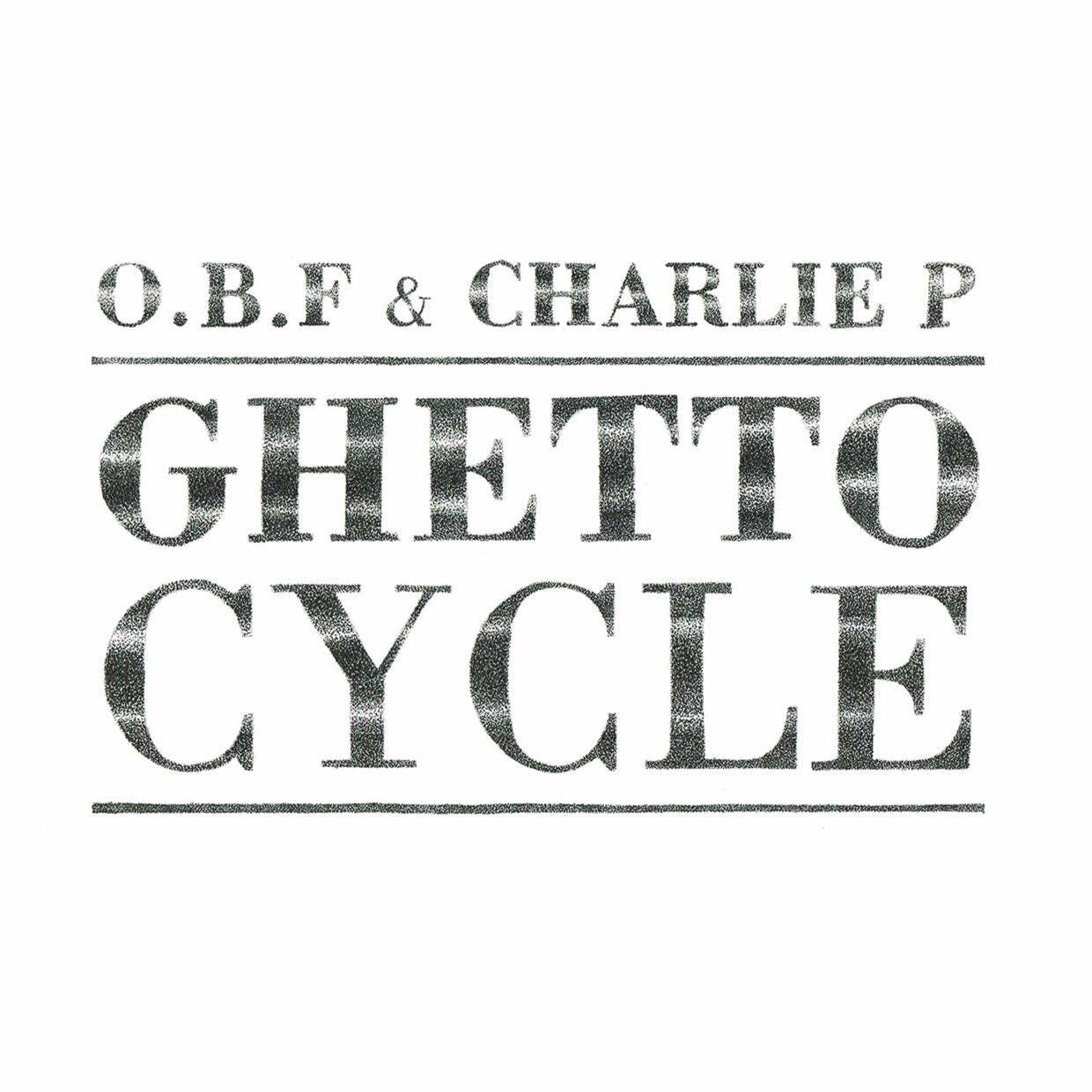 O.B.F X Charlie P - Ghetto Cycle [2025 Reissue]
