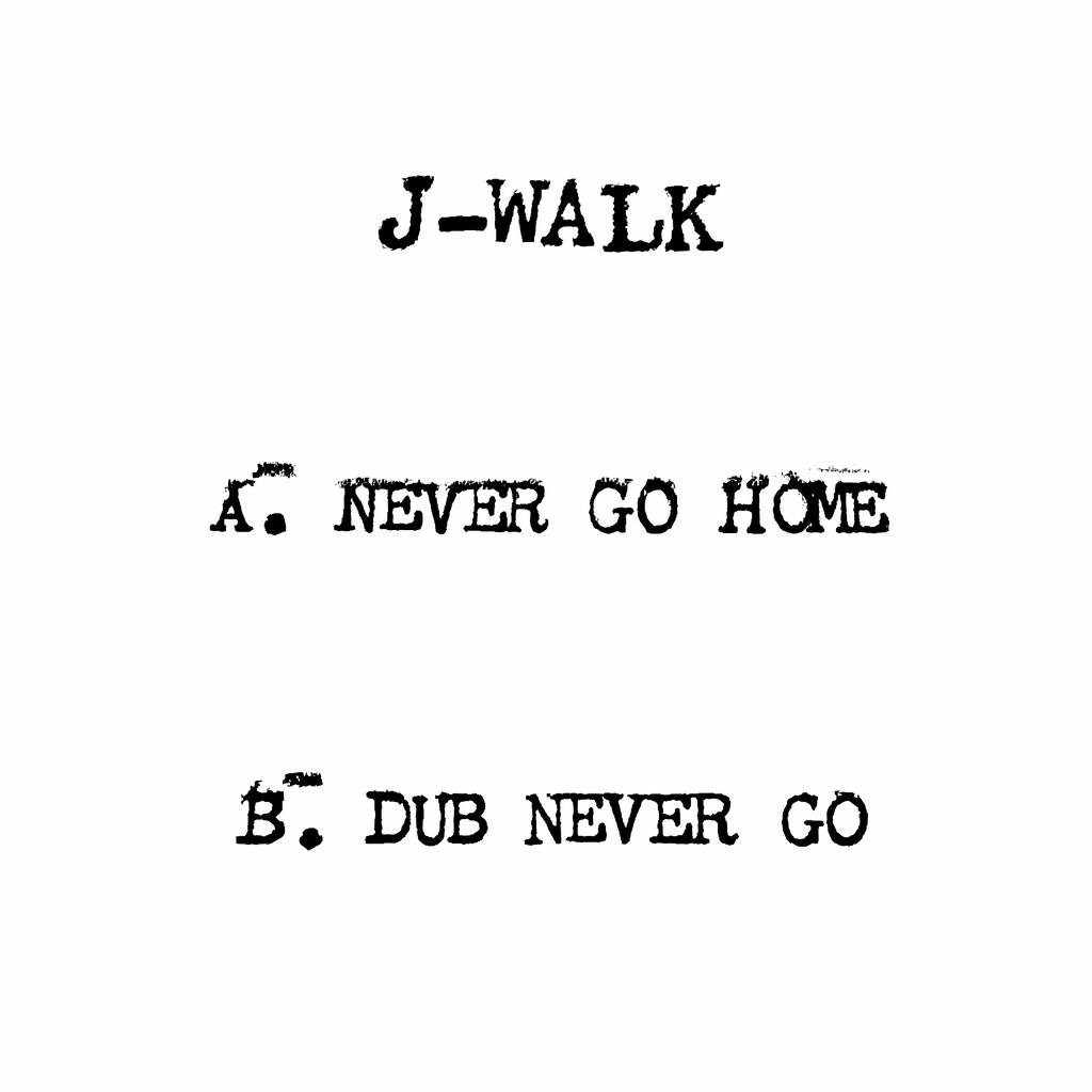 J-WALK - NEVER GO HOME / DUB NEVER GO [7" Vinyl]