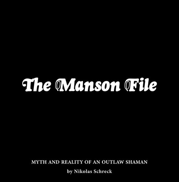 Nikolas Schreck - The Manson File: Myth and Reality of an Outlaw Shaman [Book]