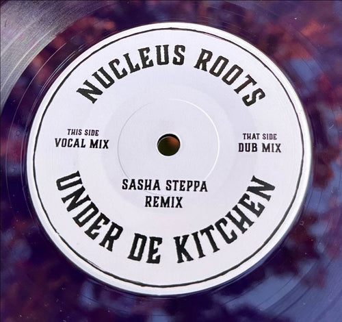 Nucleus Roots - Under De Kitchen [Sasha Steppa Remix] [Marbled 7" Vinyl]