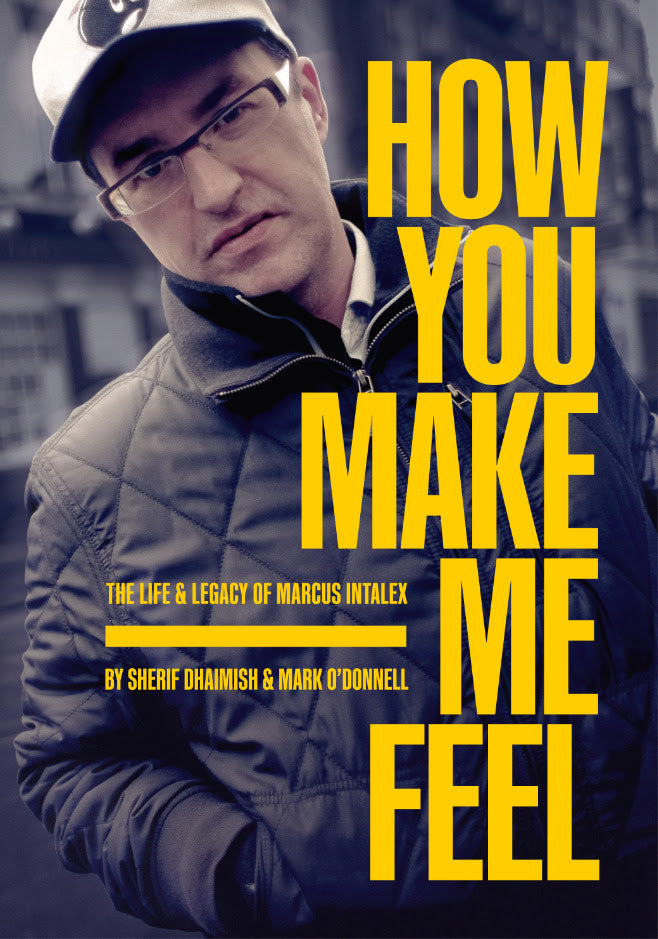 Sherif Dhaimish & Mark O'Donnell - How You Make Me Feel: The Life and Legacy of Marcus Intalex [Book]