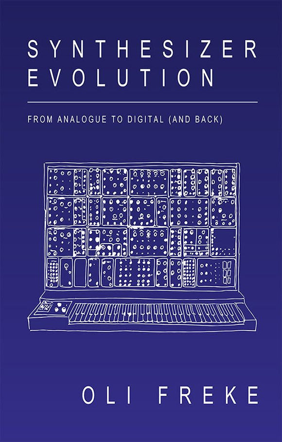 Oli Freke - Synthesizer Evolution - From Analogue to Digital (and back) [Hardback Book]