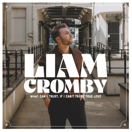 Liam Cromby - What Can I Trust, If I Can't Trust True Love [White Vinyl]