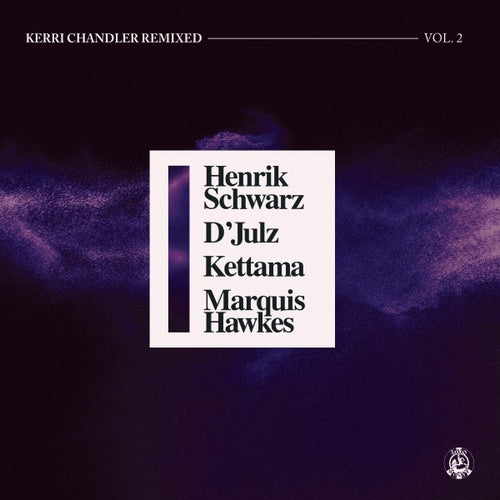 Kerri Chandler - Kerri Chandler Remixed Vol. 2 (Henrik Schwarz / D'Julz / KETTAMA / Marquis Hawkes Remixes)