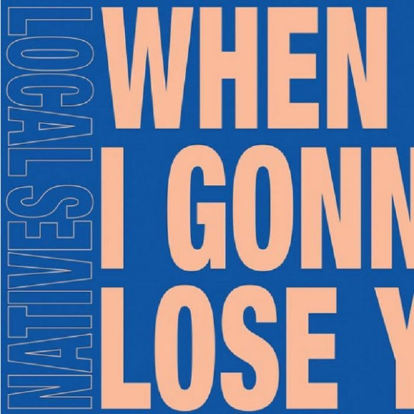 LOCAL NATIVES / OVERCOATS - When Am I Gonna Lose You (Overcoats Version)