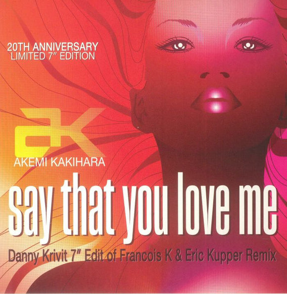 AK - Say That You Love Me (20th Anniversary Edition) (Danny Krivit edits of Francois K/Eric Kupper/AK)