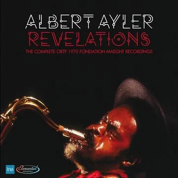 Albert Ayler - Revelations - The Complete ORTF 1970 Fondation Maeght recordings