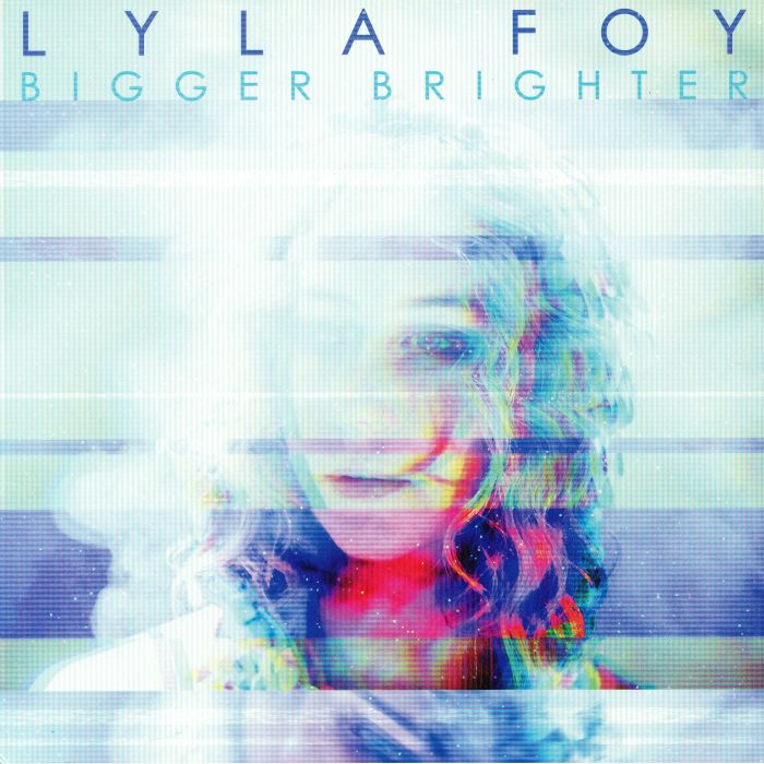 LYLA FOY - BIGGER BRIGHTER