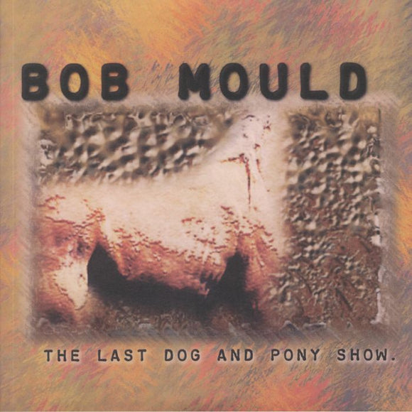 BOB MOULD - LAST DOG & PONY SHOW [Clear Vinyl]