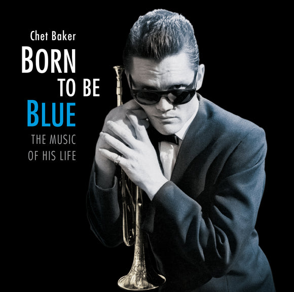 Chet Baker - Born To Be Blue - The Music Of His Life