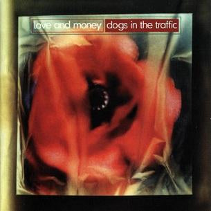 Love And Money - Dogs In The Traffic [CD]