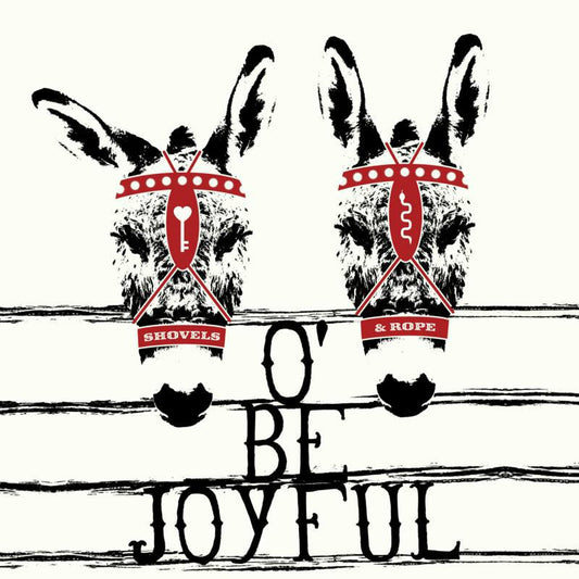Shovels & Rope - O' Be Joyful (10th Anniversary Edition)