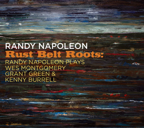 Randy Napoleon - Rust Belt Roots: Randy Napoleon Plays Wes Montgomery, Grant Green & Kenny Burrell