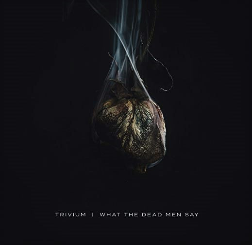TRIVIUM - WHAT THE DEAD MEN SAY