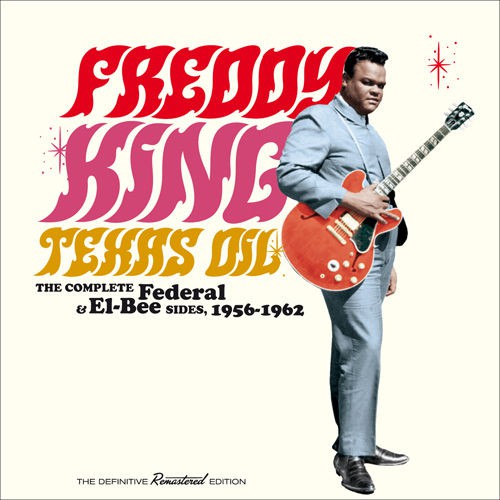 Freddy King - Texas Oil - The Complete Federal & El-Bee Sides 1956-1962