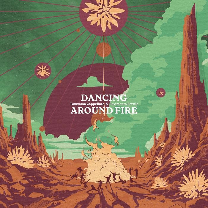 Tommaso CAPPELLATO / PAVIMENTO FERTILE - Dancing Around Fire