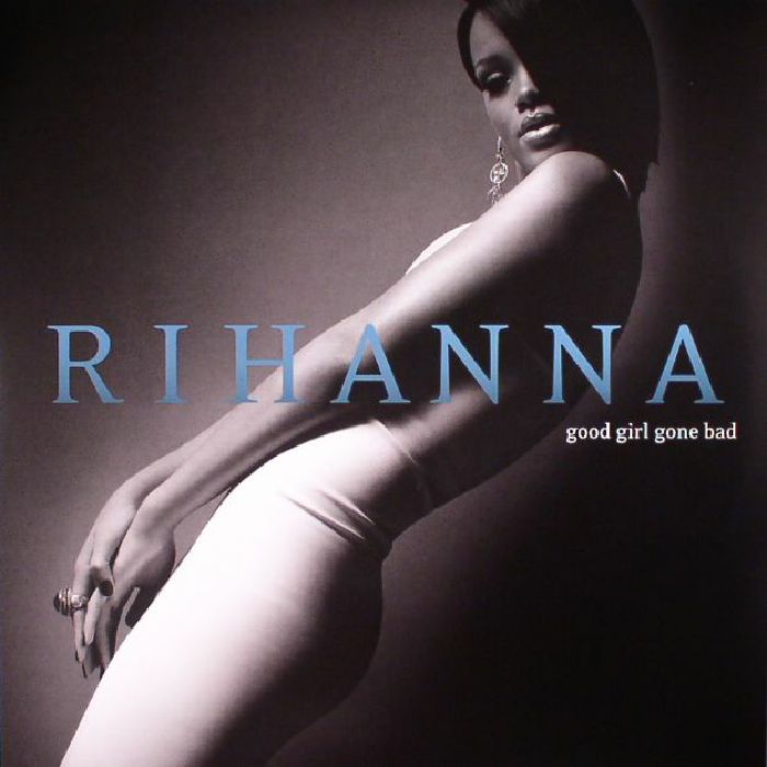 RIHANNA - GOOD GIRL GONE BAD