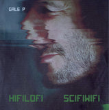 Gale P - HIFILOFI SCIFIWIFI [LP]