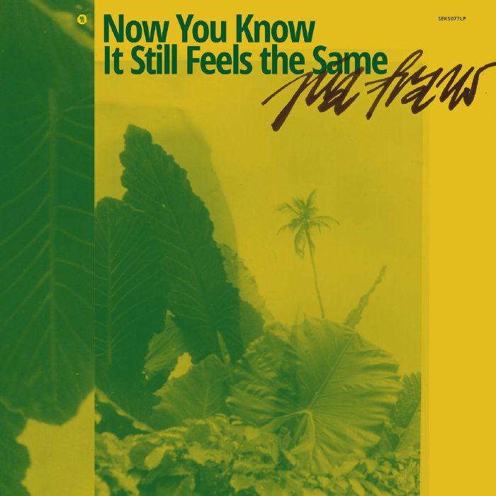 PIA FRAUS - NOW YOU KNOW, IT STILL FEELS THE SAME [Yellow Vinyl]
