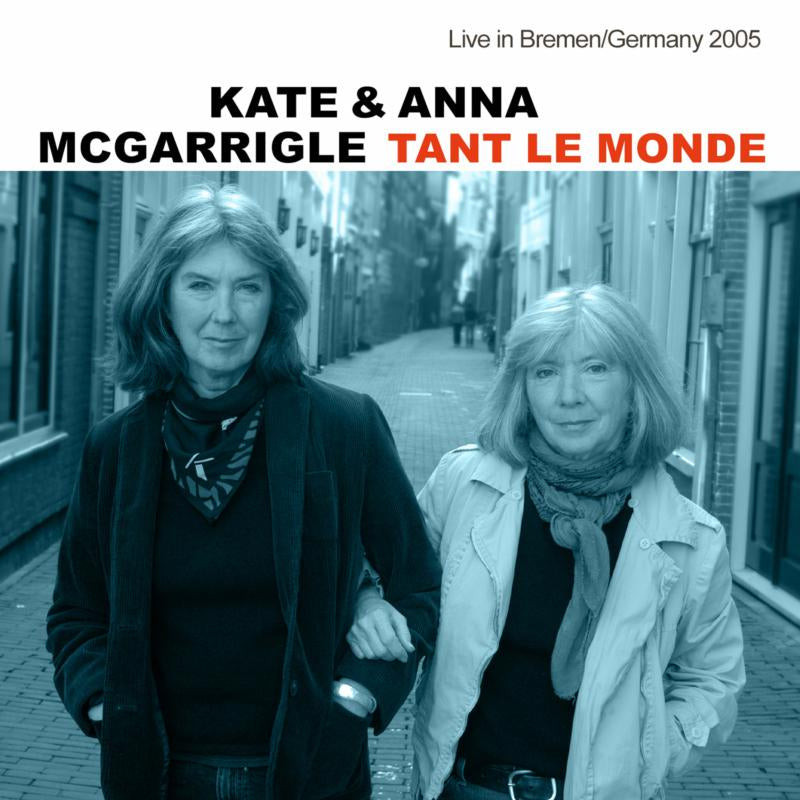 Kate & Anna McGarrigle - Tant Le Monde, Live In Bremen / Germany 2005 [CD]