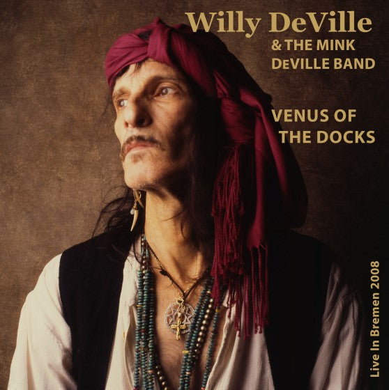 Willy DeVille & The Mink DeVille Band - Venus Of The Docks - Live In Bremen 2008 [CD]